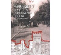 Grosseto. La città che diventa città - [C&P Adver Effigi]