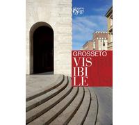 Grosseto visibile. Guida alla città e alla sua arte pubblica - Celuzza M. ...