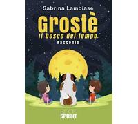 Grostè. Il bosco del tempo
