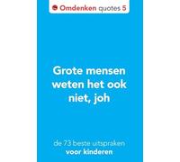 Grote mensen weten het ook niet, joh: De 72 beste uitspraken voor kinderen