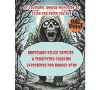 Grotesque Killer Zombies: A Terrifying Coloring Experience for Horror Fans: 45 Gruesome, Undead Monsters to Color and Creep You Out