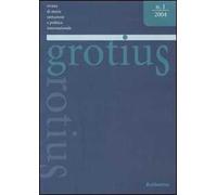 Grotius. Rivista di storia, istituzioni e politica internazionale (2004). Vol. 1