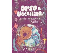 Grotta paurosa e altre storie. Orso e Uccellina. Ediz. a colori