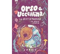Grotta paurosa e altre storie. Orso e Uccellina. Ediz. a colori