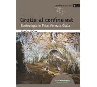 Grotte al confine est. Speleologia in Friuli Venezia Giulia