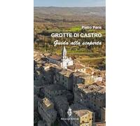 Grotte di Castro. Guida alla scoperta