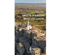 Grotte di Castro. Guida alla scoperta