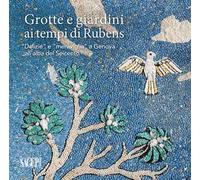 Grotte e giardini ai tempi di Rubens. «Delizie» e «meraviglie» a Genova all’alba del Seicento