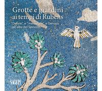 Grotte e giardini ai tempi di Rubens. «Delizie» e «meraviglie» a Genova all'alba