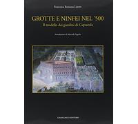 Grotte e ninfei nel '500. Il modello dei giardini di Caprarola. Ediz. illustrata