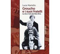 Groucho e i suoi fratelli. La vita e l'arte dei Marx Bros