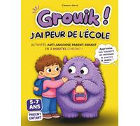 Grouik ! J'ai peur de l'école: Le guide d'activités interactif Parent-Enfant pour apaiser les crises du matin, l'anxiété scolaire et la crise des 6 ... minutes chrono | Pour les petits de 5 à 7 ans