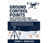 GROUND CONTROL POINTS FOR SURVEYING AND DRONE MAPPING PROJECTS: The Complete Field Guide to GCP Placement, RTK Workflows, Survey-Grade Accuracy, and Integration with Pix4D and Agisoft Metashape