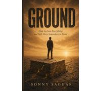 GROUND: How to Lose Everything and Still Have Somewhere to Stand