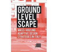 Ground level-scape. Mass-housing adaptive design strategies in Italy: Mass-housing adaptive design strategies in Italy. Ideas for Tor Bella Monaca