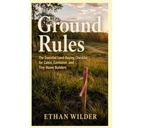 Ground Rules: The Essential Land-Buying Checklist for Cabin, Container, and Tiny Home Builders