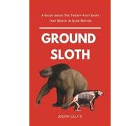 GROUND SLOTH: A Guide About The Twenty-Foot Giant That Moved in Slow Motion