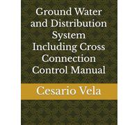 Ground Water and Distribution System Including Cross Connection Control Manual
