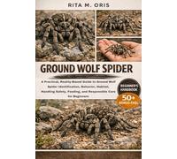 GROUND WOLF SPIDER: A Practical, Reality-Based Guide to Ground Wolf Spider Identification, Behavior, Habitat, Handling Safety, Feeding, and Responsible Care for Beginners