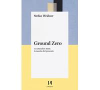 Ground zero. 11 settembre 2001. La nascita del presente