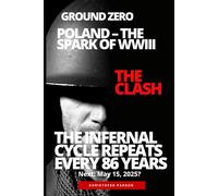 Ground Zero: Poland - The Spark of WWIII - May 15, 2025 - The Day the World Changes: 1853 - 1939 - 2025: The Infernal Cycle Repeats Every 86 Years