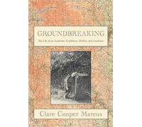 Groundbreaking: My Unmapped Path As an Academic, Mother, and Gardener