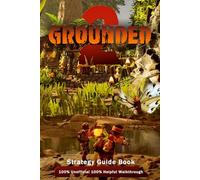 Grounded 2 Strategy Guide Book - Quests, Upgrades, Enemies & Endings - 100% Unofficial 100% Helpful Walkthrough