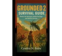 Grounded 2 Survival Guide: Master the Backyard, Battle the Bugs, and Build to Survive