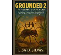 Grounded 2: The ultimate game guide: An unofficial piece to Master the Mini World, Ride the Bugs, and Uncover the Prophecy