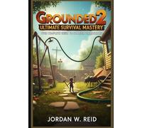 Grounded 2 Ultimate Survival Mastery: Your Complete Guide to Conquer the Backyard