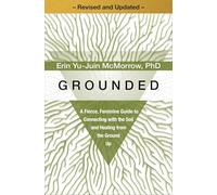 Grounded: A Fierce, Feminine Guide to Connecting with the Soil and Healing from the Ground Up