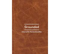 Grounded: A Journal For The Intentional Man