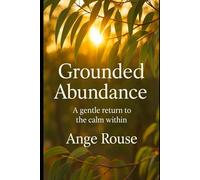 Grounded Abundance: A Gentle Return to the Calm Within
