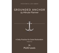 Grounded Anchor: 15 Minutes Daily Planner For Quiet Restoration | Intentional Life Series, Volume Four | 6x9 inches, 216 pages | 3-Months Planner