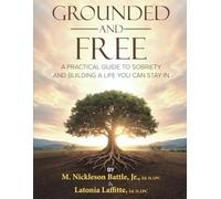 Grounded and Free a Practical Guide to Sobriety and Building a Life You Can Stay In