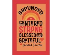 Grounded, Centered, Strong, Blessed and Grateful: A 12-week Guided Journal with Coloring Pages and Activities to help you reconnect with yourself.