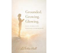 Grounded. Growing. Glowing: Daily Affirmations for Women Entrepreneurs