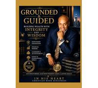 Grounded & Guided: Building Wealth with Integrity and Wisdom