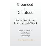 Grounded in Gratitude: Finding Steady Joy in an Unsteady World