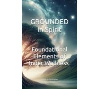 Grounded in Spirit: Foundational Elements of Inner Wellness