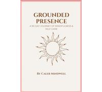 Grounded Presence: A 90-Day Journey of Mindfulness & Self-Care
