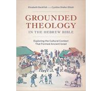Grounded Theology in the Hebrew Bible: Exploring the Cultural Context That Formed Ancient Israel
