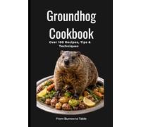 Groundhog Cookbook: From Burrow to Table