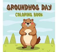 Groundhog Day Coloring Book: Fun and Educational Groundhog Coloring Pages For Classroom, Parties
