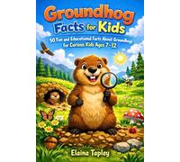 Groundhog Facts for Kids: 50 Fun and Educational Facts About Groundhogs for Curious Kids Ages 7-12