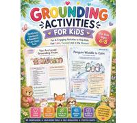 Grounding Activities for Kids: A Fun Calm-Down Activity Book for Mindfulness, Emotional Regulation, Breathing Exercises, and Feeling Safe & Present