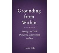 Grounding from Within: Musings on Truth, Discipline, Detachment, and Joy