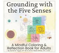 Grounding with the Five Senses: A Mindful Coloring and Reflection Book for Adults
