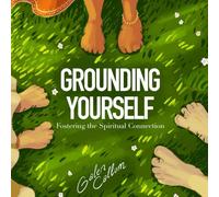 GROUNDING YOURSELF: Fostering the Spiritual Connection