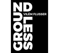 Groundless: 3 - Flusser Vilém
